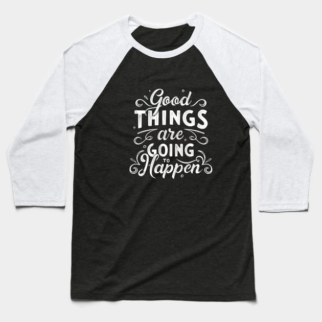 Good things are going to happen Baseball T-Shirt by King Tiger